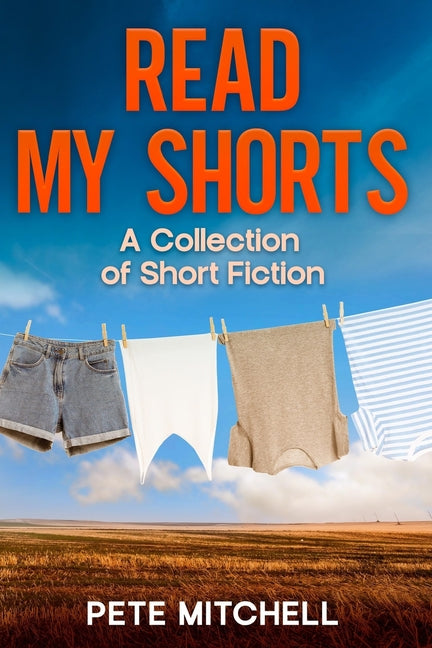 Read My Shorts: A Collection of Short Fiction