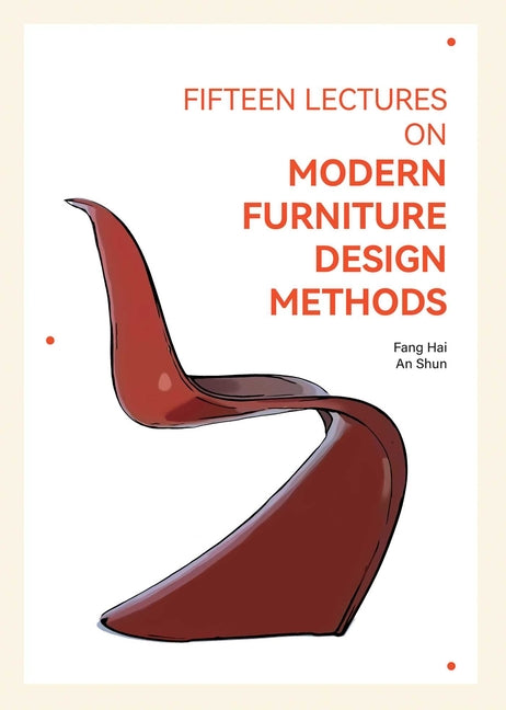 Fifteen Lectures on Modern Furniture Design Methods by Hai, Fang