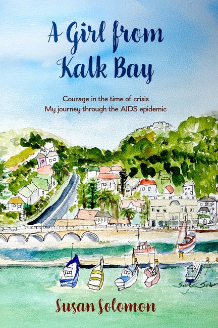 A Girl from Kalk Bay: Courage in the time of crisis. My journey through the AIDS epidemic