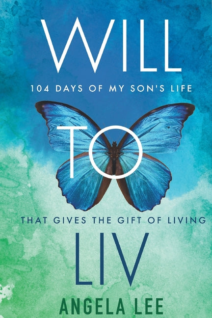 Will to Liv - 104 Days of My Son's Life that Gives the Gift Of Living by Lee, Angela Lee