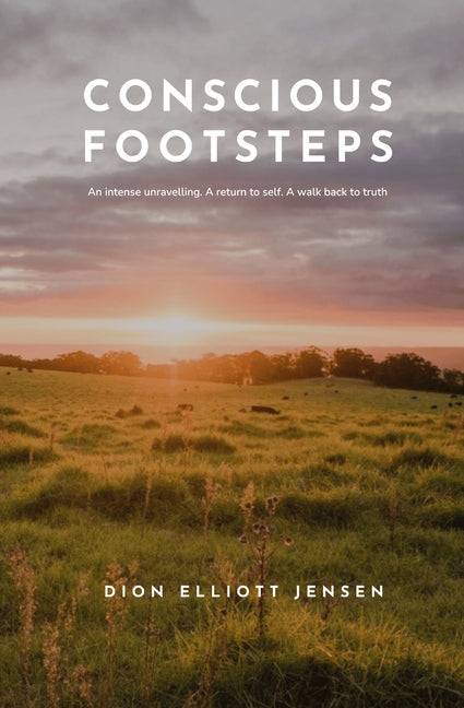 Conscious Footsteps: An intense unravelling. A return to self. A walk back to truth.