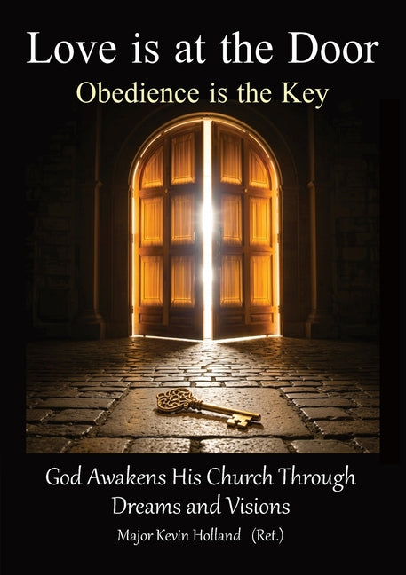 Love is at the Door: God Awakens His Church Through Dreams and Visions by Holland, Kevin B.