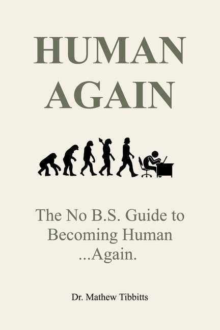 Human Again: The No B.S Guide to Becoming Human... Again by Tibbitts, Mathew