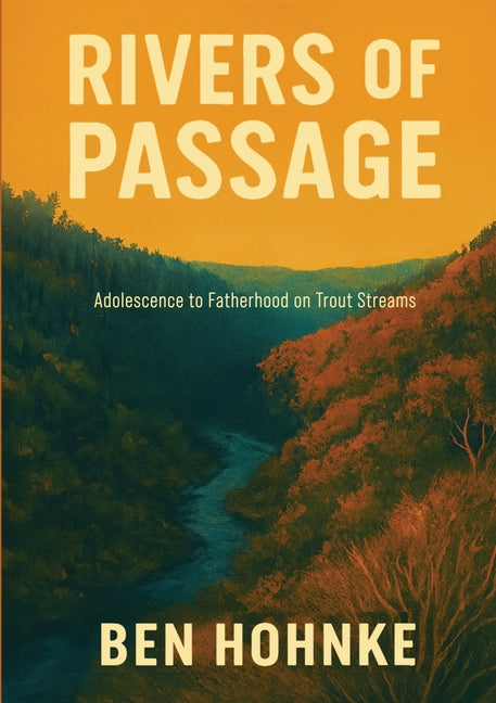 Rivers of Passage: Adolescence to Fatherhood on Trout Streams