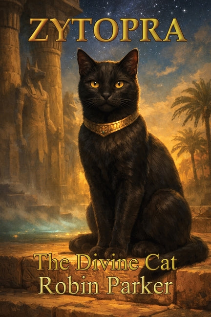 Zytopra: The Divine Cat by Parker, Robin D.