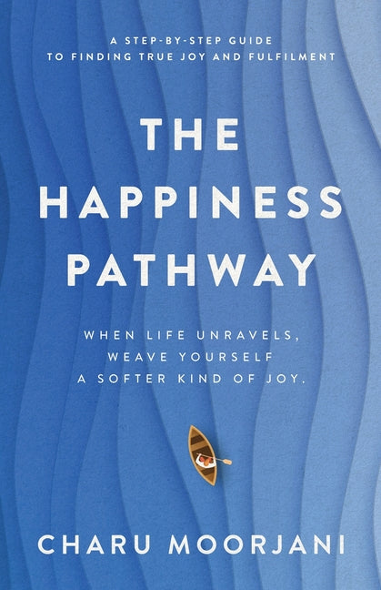 The Happiness Pathway: A step-by-step guide to finding true joy and fulfilment