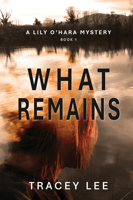 What Remains by Lee, Tracey
