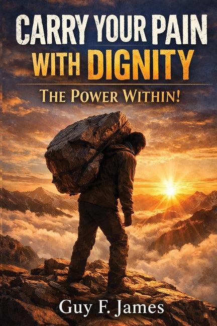 Carry Your Pain with Dignity the Power Within!