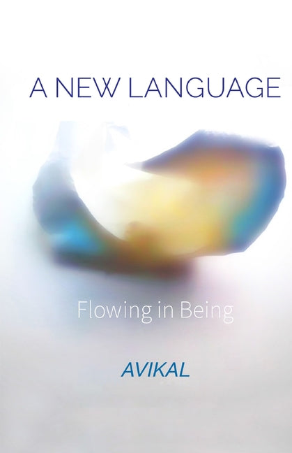 A New Language: Flowing in Being by Costantino, Avikal Emilio