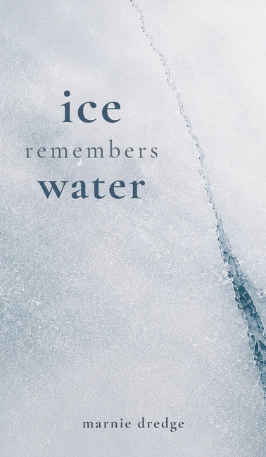 ice remembers water by Dredge, Marnie
