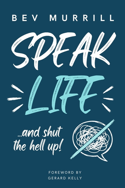 Speak Life...And Shut The Hell Up! by Murrill, Bev