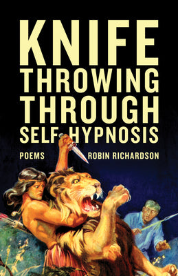 Knife Throwing Through Self-Hypnosis by Richardson, Robin