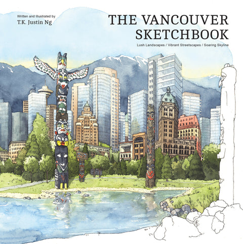The Vancouver Sketchbook: Lush Landscapes, Vibrant Streetscapes, Soaring Skyline
