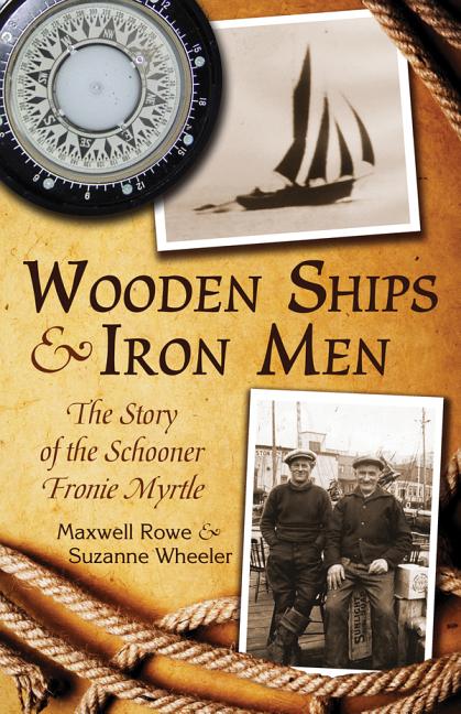 Wooden Ships & Iron Men: The Story of the Schooner Fronie Myrtle by Wheeler, Suzanne