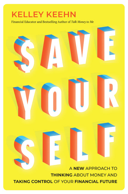 Save Yourself: A New Approach to Thinking about Money and Taking Control of Your Financial Future by Keehn, Kelley