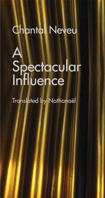 A Spectacular Influence by Neveu, Chantal