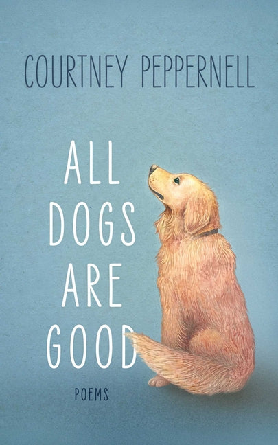 All Dogs Are Good: Deluxe Edition by Peppernell, Courtney