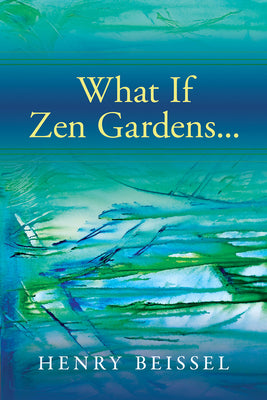 What If Zen Gardens: Volume 245 by Beissel, Henry