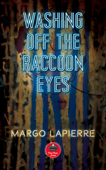 Washing Off the Raccoon Eyes: Volume 17 by Lapierre, Margo