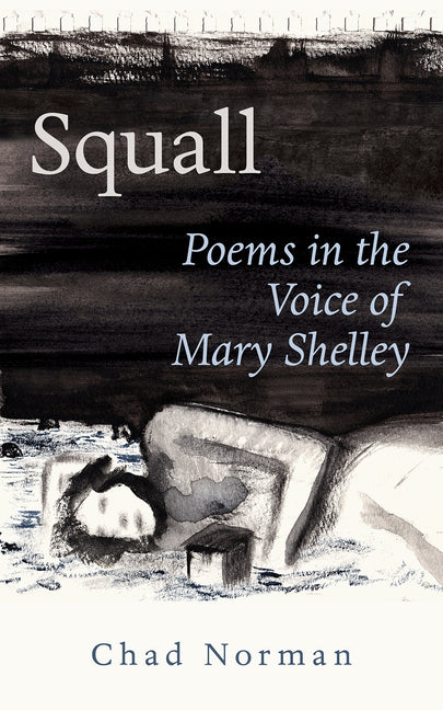 Squall: Poems in the Voice of Mary Shelley Volume 274 by Norman, Chad