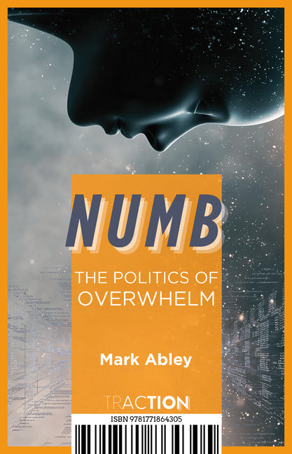 Numb: The Politics of Overwhelm by Abley, Mark