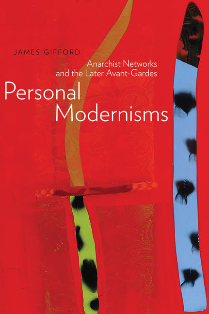 Personal Modernisms: Anarchist Networks and the Later Avant-Gardes by Gifford, James