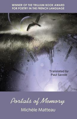 Portals of Memory: Winner of the Trillium Award for French-Language Poetry by Matteau, MichÃ¨le