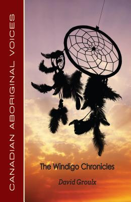 The Windigo Chronicles by Groulx, David