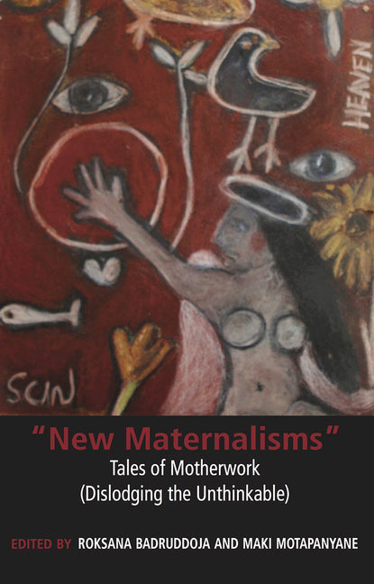 New Maternalisms: Tales of Motherwork (Dislodging the Unthinkable) by Badruddoja, Roksana