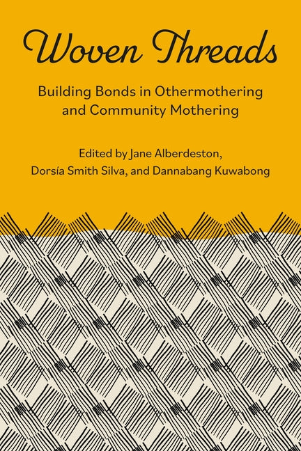 Woven Threads:: Building Bonds in Othermothering and Community Mothering by Dannabang, Kuwabong