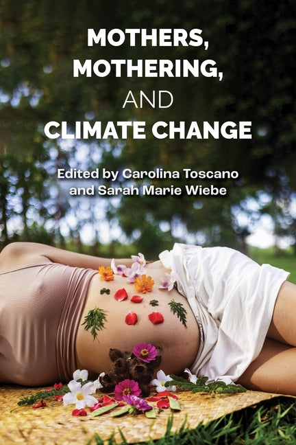 Mothers, Mothering and Climate Change by Wiebe, Sarah Marie
