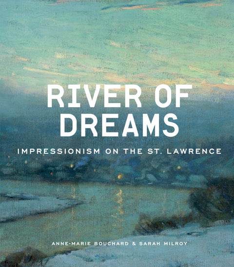River of Dreams: Impressionism on the St. Lawrence by Bouchard, Anne