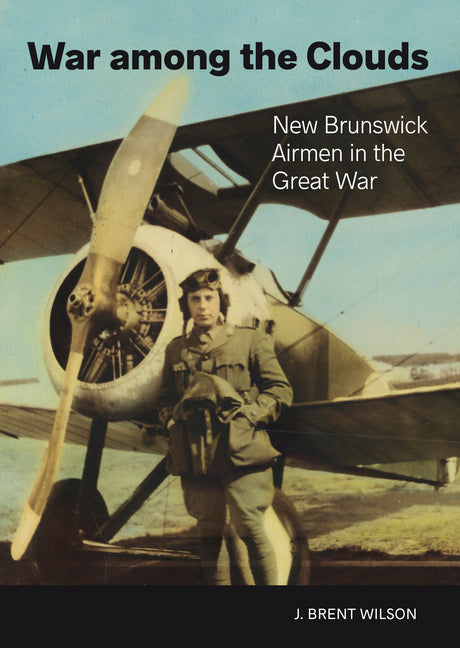 War Among the Clouds: New Brunswick Airmen in the Great War