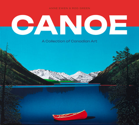 Canoe: A Collection of Canadian Art by Ewen, Anne