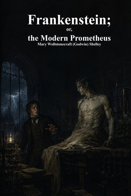 Frankenstein; or, the Modern Prometheus by Shelley, Mary Wollstonecraft (Godwin)