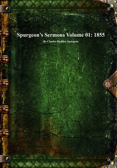 Spurgeon's Sermons Volume 01: 1855 by Spurgeon, Charles Haddon