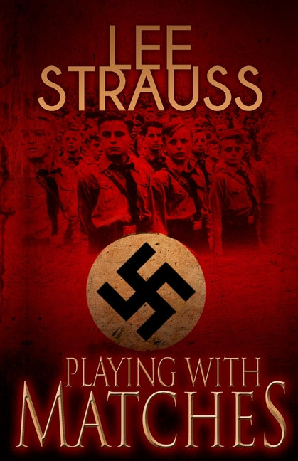 Playing with Matches: Coming of age in Hitler's Germany (a WW2 novel)