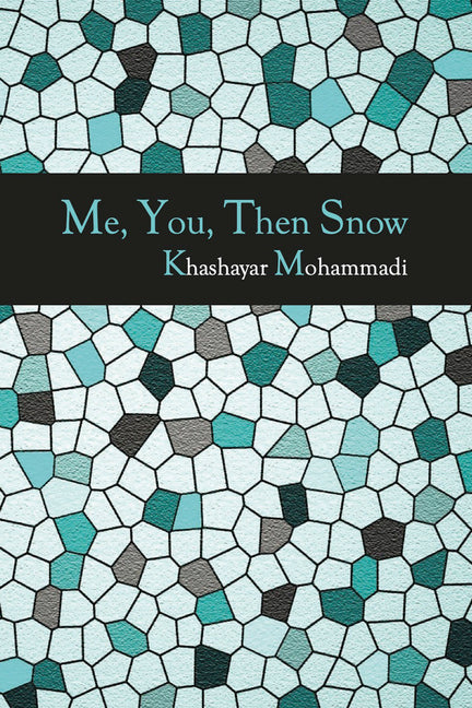 Me, You, Then Snow by Mohammadi, Khashayar
