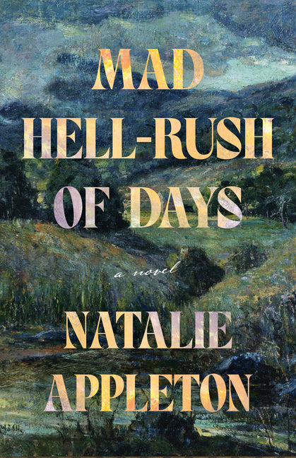 Mad Hell-Rush of Days by Appleton, Natalie