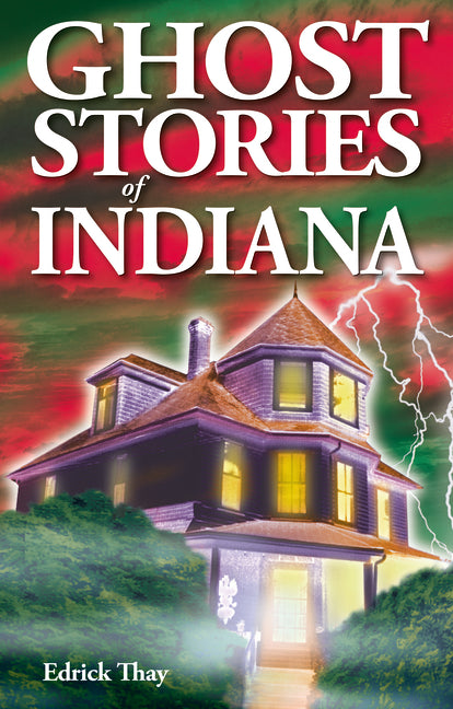 Ghost Stories of Indiana by Thay, Edrick