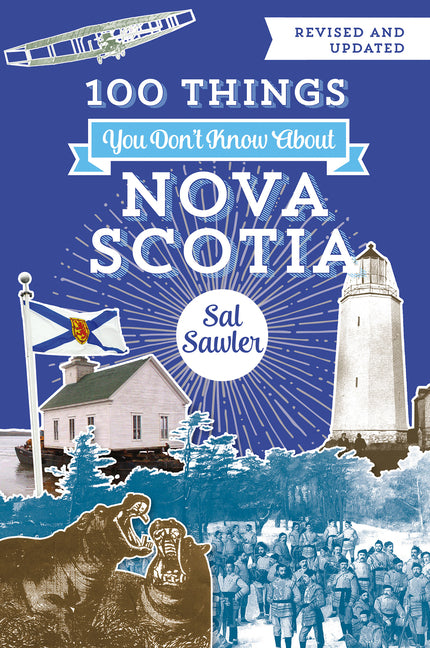 100 Things You Don't Know about Nova Scotia: 10th-Anniversary Edition by Sawler, Sal