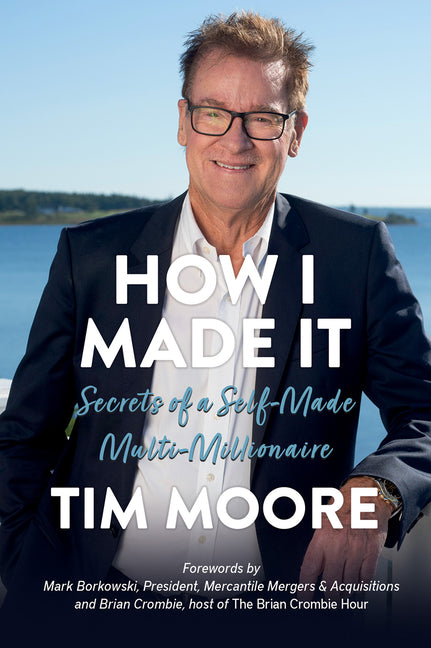 How I Made It: Secrets of a Self-Made Multi-Millionaire by Moore, Tim