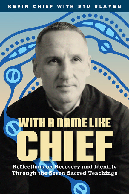 With a Name Like Chief: Reflections on Recovery and Identity Through the Seven Sacred Teachings