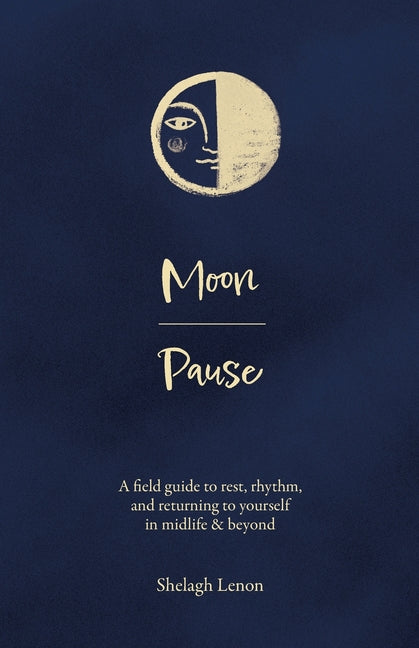 Moon Pause: A field guide to rest, rhythm, and returning to yourself in midlife & beyond