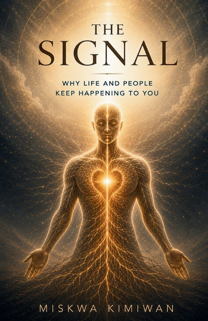 The Signal - Why Life and People Keep Happening to You by Kimiwan, Miskwa