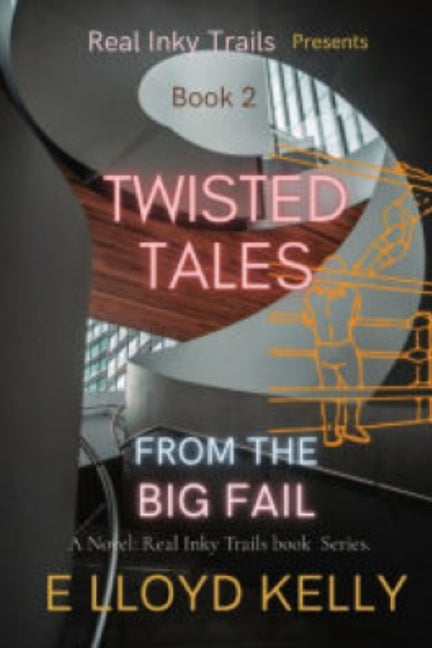 Twisted Tales from the Big Fail: A Novel: Real Inky Trails book Series. by Kelly, E. Lloyd