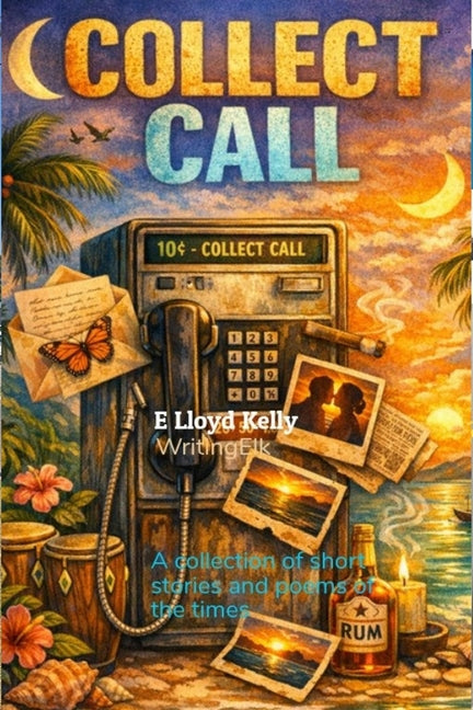 Collect Call: A compilation of short stories and poems of the times