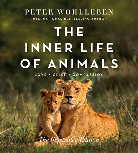 The Inner Life of Animals: The Illustrated Edition by Wohlleben, Peter