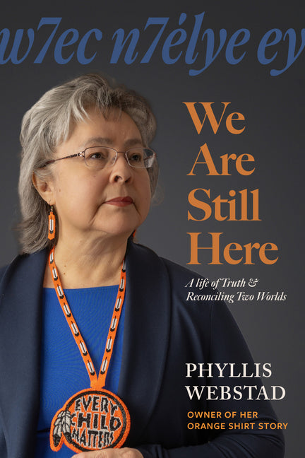 W7ec N7élye Ey: We Are Still Here: A Life of Truth & Reconciling Two Worlds