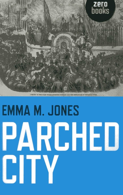 Parched City: A History of London's Public and Private Drinking Water
